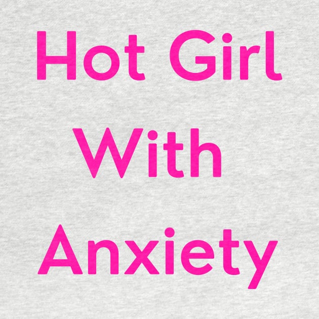 Hot Girl with Anxiety (pink version) by erinrianna1